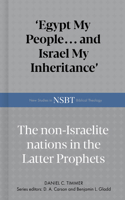 Egypt My People... and Israel My Inheritance: The Non-Israelite Nations In The Latter Prophets (New Studies in Biblical Theology) B0F5VG76FG Book Cover