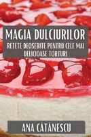 Magia Dulciurilor: Rețete Deosebite pentru Cele Mai Delicioase Torturi 1835866891 Book Cover