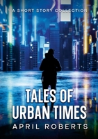 Tales of Urban Times: A Short Story Collection 1304053083 Book Cover