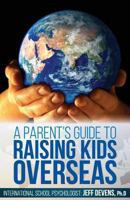A Parent's Guide to Raising Kids Overseas 1537500090 Book Cover