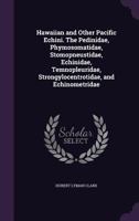 Hawaiian and Other Pacific Echini. The Pedinidae, Phymosomatidae, Stomopneustidae, Echinidae, Temnopleuridae, Strongylocentrotidae, and Echinometridae 1149390700 Book Cover