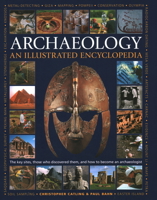 An Illustrated Encyclopedia of Archaeology: The key sites, those who discovered them, and how to become an archaeologist 0754820572 Book Cover