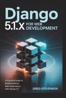 Django 5.1.x For Web Development: A Practical Guide to Building Robust Web Applications with Django 5.1 B0FJ6JCLVY Book Cover