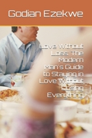 Love Without Loss: The Modern Man's Guide to Staying in Love Without Losing Everything B0FG2CH7FZ Book Cover