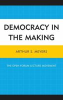 Democracy in the Making: The Open Forum Lecture Movement 0761865535 Book Cover