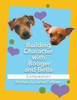 Building Character with Booger and Bella: Compassion 1949570274 Book Cover