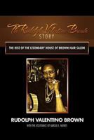 The Rudolph Valentino Brown Story: The Rise of the Legendary House of Brown Hair Salon 1479716650 Book Cover