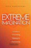 Extreme Imagination: A Guide to Overcoming Maladaptive Daydreaming 1916920640 Book Cover