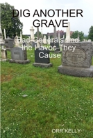 Dig Another Grave: Bad Generals and the Havoc They Cause 1312740523 Book Cover
