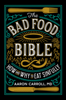 The Bad Food Bible: How and Why to Eat Sinfully 0544952561 Book Cover