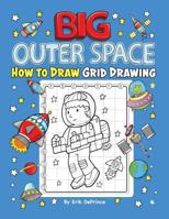 Big Outer Space How to Draw Grid Drawing: Outer Space Grid Drawing Book for Kids Ages 4-8 - Space Drawing Activity Book (for Boys and Girls 4-8 6-10) 1796276723 Book Cover