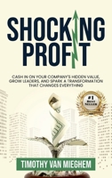 Shocking Profit: Cash in on Your Company’s Hidden Value, Grow Leaders, and Spark a Transformation That Changes Everything B0G115Z1C2 Book Cover