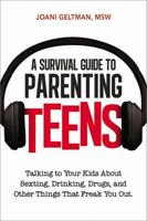 A Survival Guide to Parenting Teens: Talking to Your Kids About Sexting, Drinking, Drugs, and Other Things That Freak You Out 0814433669 Book Cover