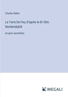 La Terre De Feu; D'après le Dr Otto Nordenskjöld: en gros caractères (French Edition) 3387310064 Book Cover