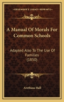 A Manual of Morals for Common Schools 1436738792 Book Cover