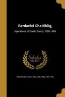 Bardachd Ghaidhlig: Specimens of Gaelic Poetry, 1550 - 1900 1360529233 Book Cover