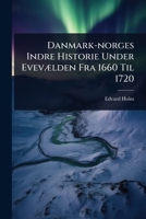 Danmark-norges Indre Historie Under EvevÃ]lden Fra 1660 Til 1720 (Danish Edition) 1024500039 Book Cover