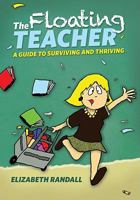 The Floating Teacher: A Guide to Surviving and Thriving 193433894X Book Cover