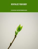 Revitalize Your Body: A 28-Day Meal Plan For Optimum Wellness B0FPGQLNN3 Book Cover