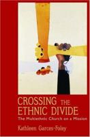 Crossing the Ethnic Divide: The Multiethnic Church on a Mission (Aar Academy Series) 0195311086 Book Cover