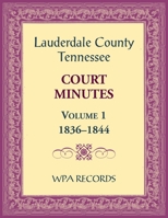 Lauderdale County, Tennessee Court Minutes Volume 1, 1836-1844 078849077X Book Cover