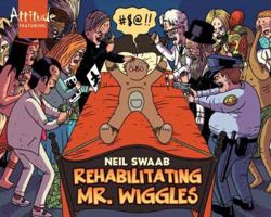 Neil Swaab: Rehabilitating Mr. Wiggles (Attitude Featuring) (Attitude) 156163428X Book Cover