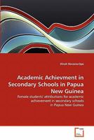 Academic Achievment in Secondary Schools in Papua New Guinea: Female students' attributions for academic achievement in secondary schools in Papua New Guinea 3639321979 Book Cover