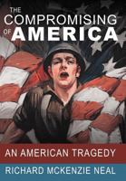 The Compromising of America: An American Tragedy 1467037435 Book Cover