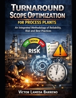 Turnaround Scope Optimization for Process Plants: An Integrated Methodology of Reliability, Risk and Best Practices B0HD293959 Book Cover