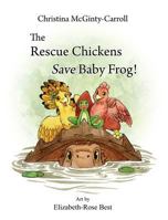 The Rescue Chickens Save Baby Frog! 0999455508 Book Cover