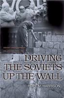 Driving the Soviets up the Wall: Soviet-East German Relations, 1953-1961 (Princeton Studies in International History and Politics) 0691096783 Book Cover