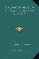 Masonic Symbolism of Faith, Hope and Charity 1425372740 Book Cover