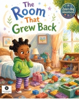 Zola and The Room That Grew Back: A Fun Story About Cleaning Up, Responsibility, Friendship & Teamwork (Zola's Big Adventures) B0HJQ2DR3Y Book Cover