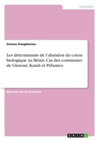 Les d�terminants de l'abandon du coton biologique au B�nin. Cas des communes de Glazou�, Kandi et P�hunco 334632611X Book Cover