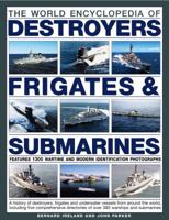 The World Encyclopedia of Submarines, Destroyers & Frigates: Features 1300 wartime and modern identification photographs: a history of destroyers, ... of over 380 warships and submarines 0754820920 Book Cover