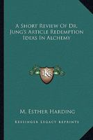 A Short Review of Dr. Jung's Article Redemption Ideas in Alchemy 1432515772 Book Cover