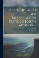 Die Grundlagen Der Literarischen Kritik Bei Joseph Addison ... 1021713864 Book Cover