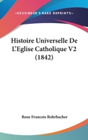 Histoire Universelle De L'Eglise Catholique V2 (1842) 1166795969 Book Cover