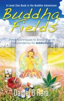 Buddha Fields for Addictions: Three Techniques to Break Free of Dependency 0997881828 Book Cover