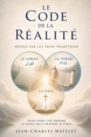 Le Code de la Réalité Révélé par les trois traditions: Trois livres. Une origine. Le secret qui a traversé le temps. (French Edition) B0H8K3SB25 Book Cover