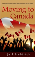 Moving To Canada: A Quick Guide For Expats Seeking a New and Happy Life in Canada B08HGG35YW Book Cover