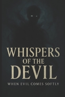 Whispers of the Devil: When Evil Comes Softly. B0G6D1625T Book Cover