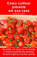 Como cultivar pimenta em sua casa. No jardim, em vasos ou na varanda: A coleção preferida dos amantes da horta orgânica e da boa comida. (Portuguese Edition) B08HGLQ22J Book Cover