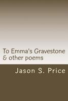 To Emma's Gravestone & other poems 1489529055 Book Cover