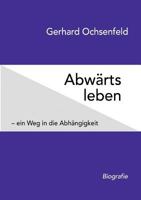 Abwärts leben: – ein Weg in die Abhängigkeit 3741208388 Book Cover