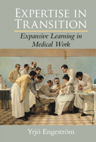 Expertise in Transition: Expansive Learning in Medical Work 0521404487 Book Cover