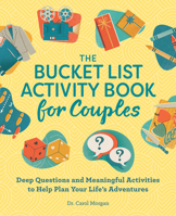 The Bucket List Activity Book for Couples: Deep Questions and Meaningful Activities to Help Plan Your Life's Adventures 1638079099 Book Cover