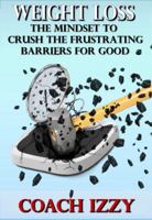 Weight Loss: The Mindset to Crush The Frustrating Barriers For Good 0615686923 Book Cover