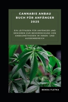 Cannabis Anbau buch für Anfänger 2025: Ein Leitfaden für Anfänger und Senioren zur Beherrschung von Anbaumethoden im Innen- und Außenbereich B0DXBWQFS5 Book Cover