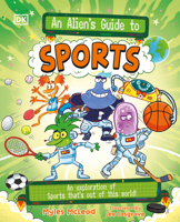 An Alien's Guide to Sports: An Exploration of Sports That's Out of this World! B0H3SR98JQ Book Cover